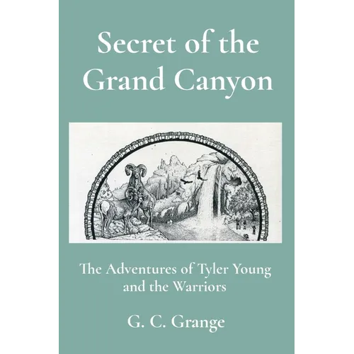 Secret of the Grand Canyon: The Adventures of Tyler Young and the Warriors - Paperback