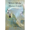 When All the Horses Cried - Paperback