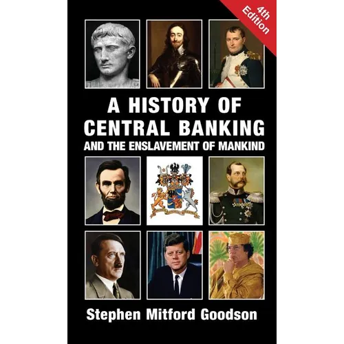 A History of Central Banking and the Enslavement of Mankind - Hardcover