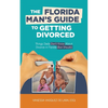 The Florida Man's Guide to Getting Divorced: Things Dads Don't Know About Divorce in Florida (But Should) - Paperback