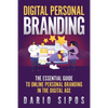 Digital Personal Branding: The Essential Guide to Online Personal Branding in the Digital Age - Paperback