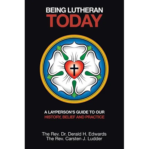 Being Lutheran Today: A Layperson'S Guide to Our History, Belief and Practice - Paperback