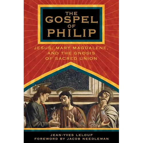 The Gospel of Philip: Jesus, Mary Magdalene, and the Gnosis of Sacred Union - Paperback