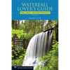 Waterfall Lover's Guide Pacific Northwest: Where to Find Hundreds of Spectacular Waterfalls in Washington, Oregon, and Idaho, 5th Edition - Paperback