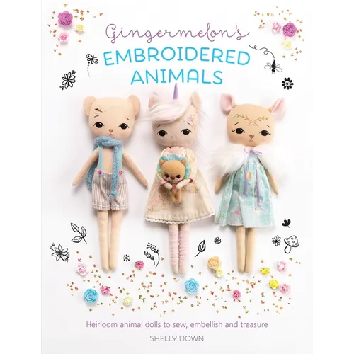Gingermelon's Embroidered Animals: Heirloom Animal Dolls to Sew, Embellish and Treasure - Paperback