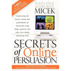 Secrets of Online Persuasion: Captivating the Hearts, Minds and Pocketbooks of Thousands Using Blogs, Podcasts and Other New Media Marketing Tools - Paperback