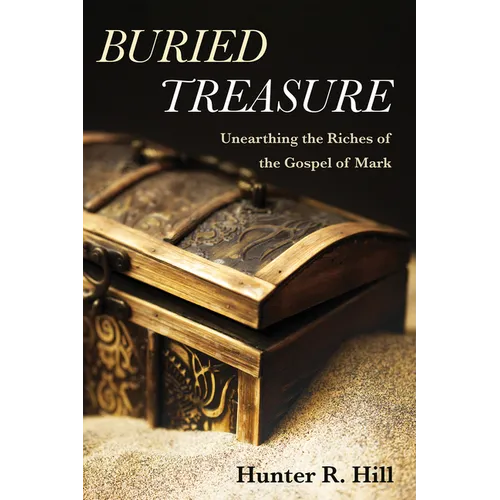 Buried Treasure: Unearthing the Riches of the Gospel of Mark - Hardcover