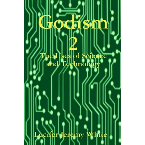 Godism 2: The Uses of Science and Technology - Paperback