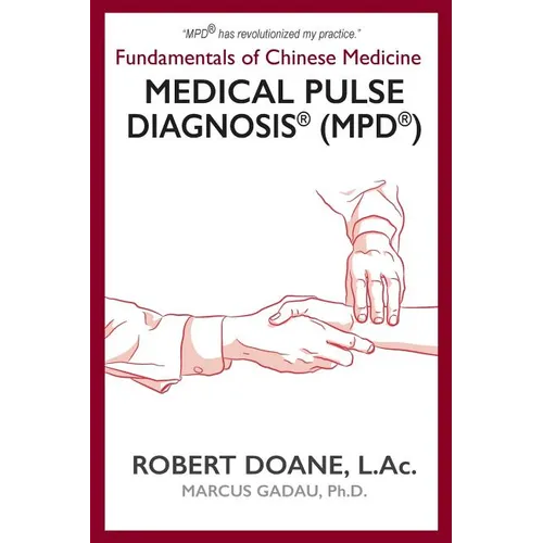 Medical Pulse Diagnosis(R) (MPD(R)): Fundamentals of Chinese Medicine Medical Pulse Diagnosis(R) (MPD(R)) - Paperback