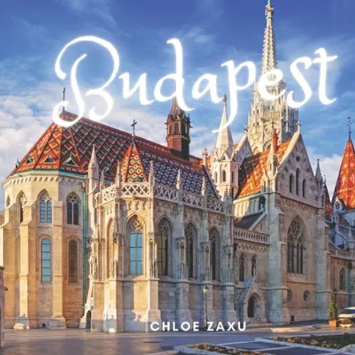 Budapest: A Beautiful Print Landscape Art Picture Country Travel Photography Meditation Coffee Table Book of Hungary - Paperback
