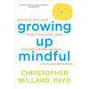 Growing Up Mindful: Essential Practices to Help Children, Teens, and Families Find Balance, Calm, and Resilience - Paperback