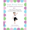 Itsy Bitsy Yoga for Toddlers and Preschoolers: 8-Minute Routines to Help Your Child Grow Smarter, Be Happier, and Behave Better - Paperback