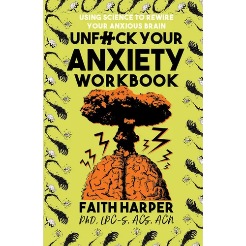 Unfuck Your Anxiety Workbook: Using Science to Rewire Your Anxious Brain - Paperback