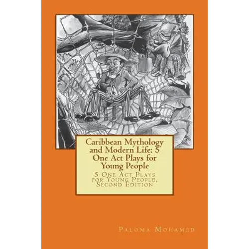 Caribbean Mythology and Modern Life: 5 One Act Plays for Young People: 5 One Act Plays for Young People, Second Edition - Paperback