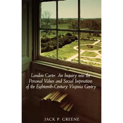 Landon Carter: An Inquiry Into the Personal Values and Social Imperatives of the Eighteenth-Century Virginia - Paperback