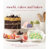 Mochi, Cakes and Bakes: Simple Yet Exquisite Desserts with Ube, Yuzu, Matcha and More - Paperback