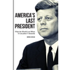 America's Last President: What the World Lost When It Lost John F. Kennedy - Paperback