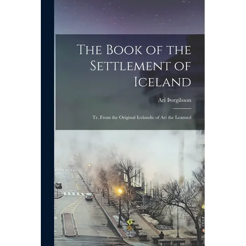 The Book of the Settlement of Iceland: Tr. From the Original Icelandic of Ari the Learned - Paperback
