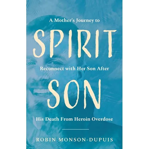 Spirit Son: A Mother's Journey to Reconnect with Her Son After His Death From Heroin Overdose - Paperback