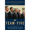 Team of Five: The Presidents Club in the Age of Trump - Paperback