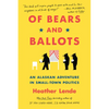 Of Bears and Ballots: An Alaskan Adventure in Small-Town Politics - Paperback