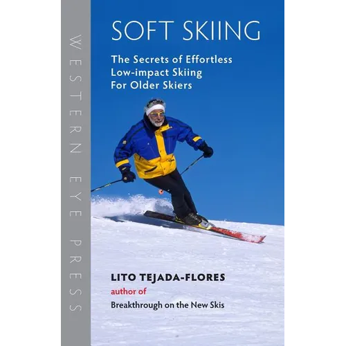 Soft Skiing: The Secrets of Effortless, Low-Impact Skiing for Older Skiers - Paperback