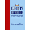 Blimey, I'm Knackered!: An American's Survival Guide to British English - Paperback