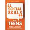 Social Skills for Teens: A Simple 7-Day System for Teenagers to Break Out of Shyness, Build a Bulletproof Self-Confidence, and Eliminate Social Anxiet - Paperback