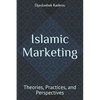 Islamic Marketing: Theories, Practices, and Perspectives - Paperback