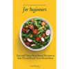 Plant-Based Recipes for Beginners: Easy and Tasty Plant-Based Recipes to Stay Fit and Boost Your Metabolism - Hardcover