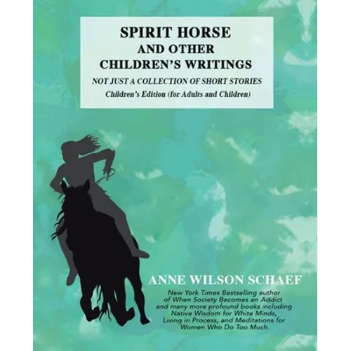 Spirit Horse and Other Children's Writings: Not Just a Collection of Short Stories, Children's Edition (For Adults and Children - Paperback