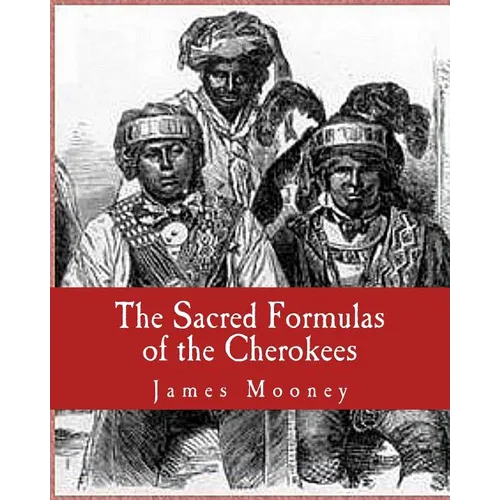 The Sacred Formulas of the Cherokees - Paperback