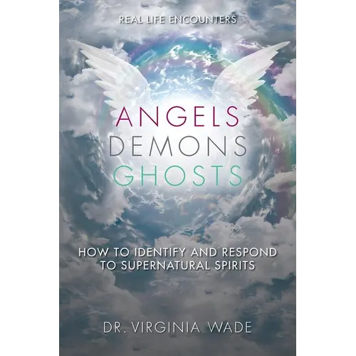 Angels Demons Ghosts: How to Identify and Respond to Supernatural Spirits - Paperback