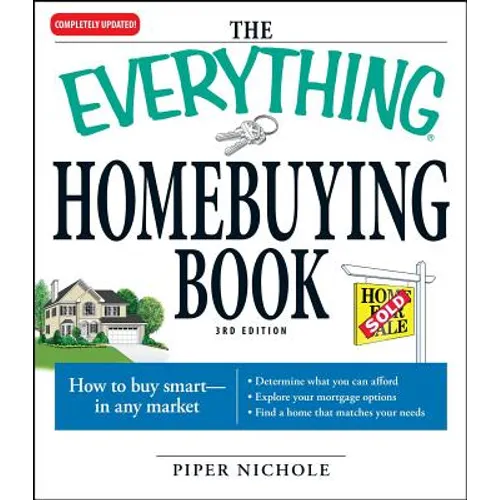 The Everything Homebuying Book: How to Buy Smart -- In Any Market..Determine What You Can Afford...Explore Your Mortgage Options...Find a Home That Ma - Paperback
