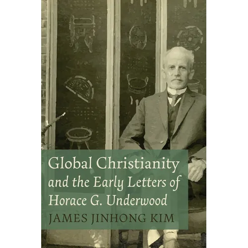 Global Christianity and the Early Letters of Horace G. Underwood - Hardcover