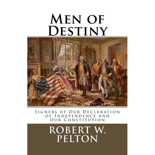 Men of Destiny: Signers of Our Declaration of Independence and Our Constitution - Paperback