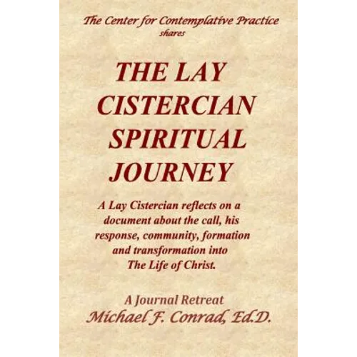 The Lay Cistercian Spiritual Journey: A Lay Cistercian reflects on his call, his response, community, formation, and transformation into The Life of C - Paperback