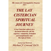 The Lay Cistercian Spiritual Journey: A Lay Cistercian reflects on his call, his response, community, formation, and transformation into The Life of C - Paperback