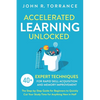 Accelerated Learning Unlocked: 40+ Expert Techniques for Rapid Skill Acquisition and Memory Improvement. The Step-by-Step Guide for Beginners to Quick - Paperback