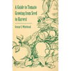A Guide to Tomato Growing from Seed to Harvest - Paperback