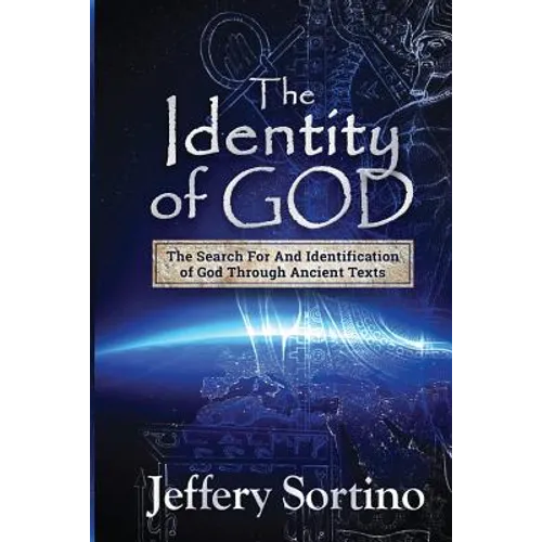 The Identity of God: The Search for and Identification of God Through Ancient Texts - Paperback