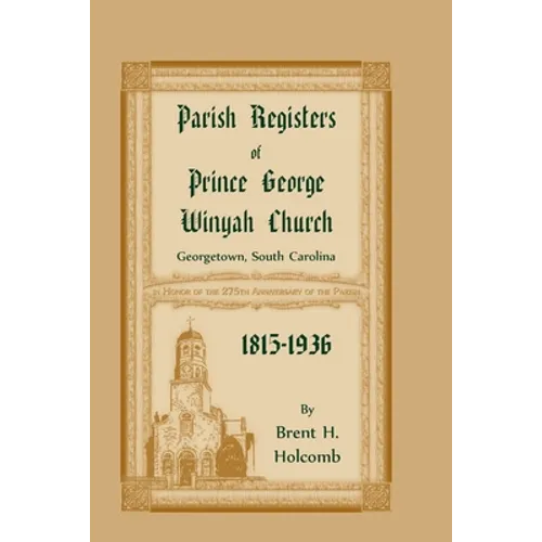 Parish Registers of Prince George Winyah Church, Georgetown, South Carolina, 1815-1936 - Paperback