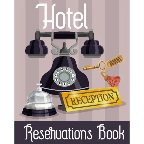 Hotel Reservation Book: Booking Keeping Ledger, Reservation Book, Hotel Guest Book Template, Reservation Paper - Paperback