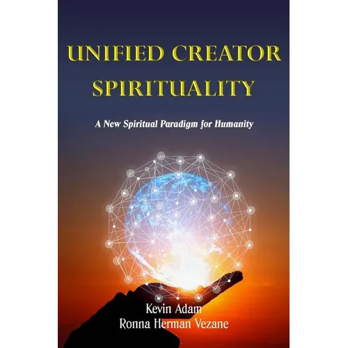Unified Creator Spirituality: A New Spiritual Paradigm for Humanity - Paperback