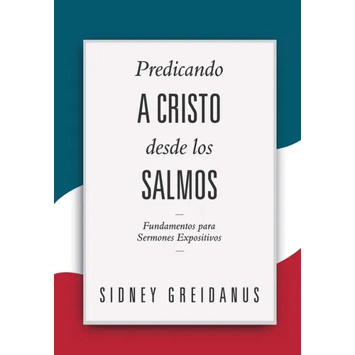 Predicando a Cristo desde los Salmos: Fundamentos para Sermones Expositivos - Paperback
