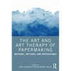 The Art and Art Therapy of Papermaking: Material, Methods, and Applications - Paperback