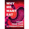 Why Me Want Eat: Fixing Your Food F*ckedupitude - Paperback