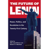 The Future of Lenin: Power, Politics, and Revolution in the Twenty-First Century - Hardcover