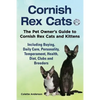 Cornish Rex Cats, The Pet Owner's Guide to Cornish Rex Cats and Kittens Including Buying, Daily Care, Personality, Temperament, Health, Diet, Clubs an - Paperback