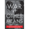 War by Other Means: The Pacifists of the Greatest Generation Who Revolutionized Resistance - Hardcover